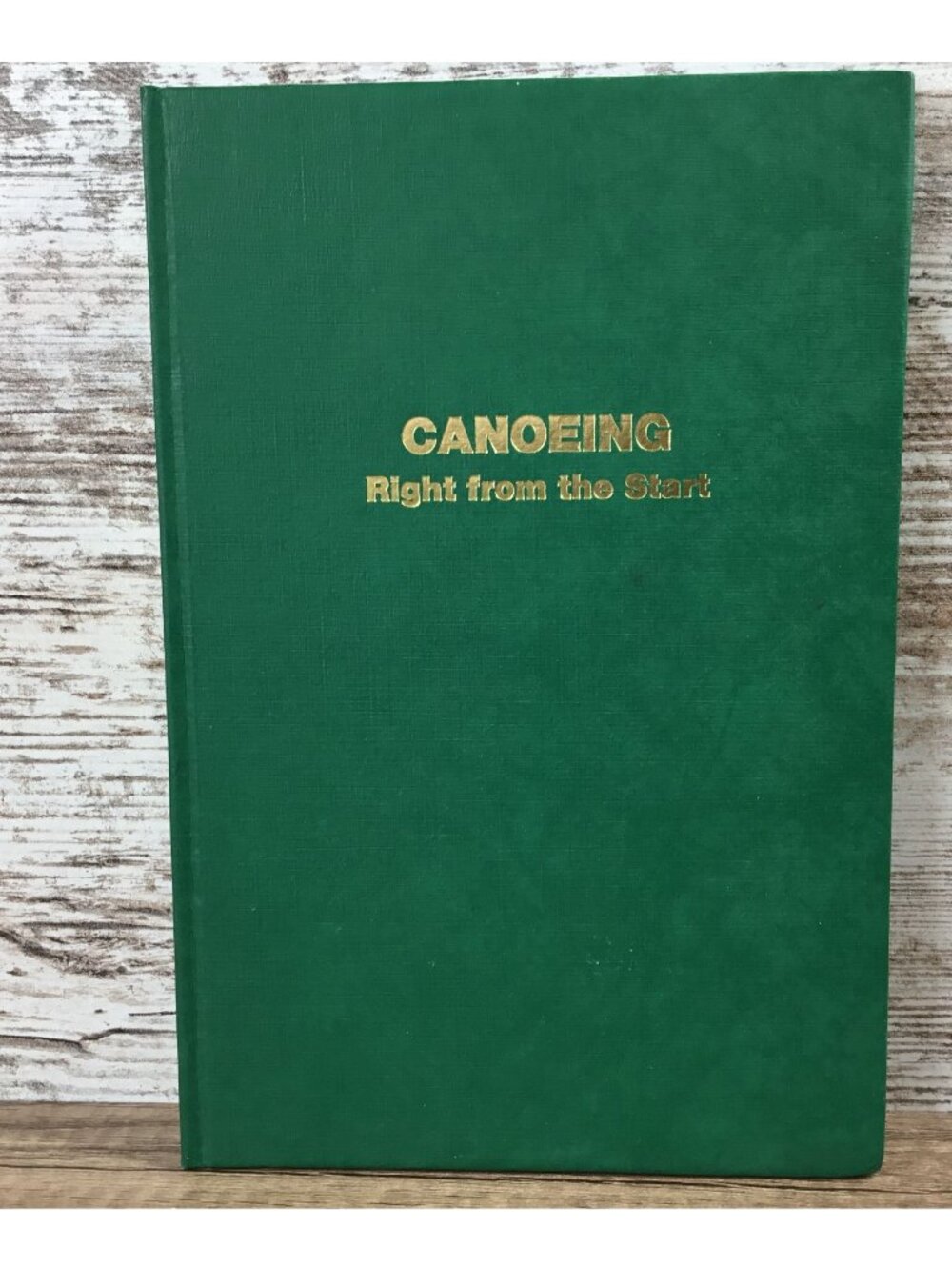 Canoeing Right From The Start Signed by Ray Grob Hardcover Green Gold Lettering